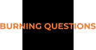 BURNING QUESTIONS