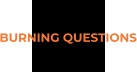 BURNING QUESTIONS