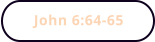 John 6:64-65