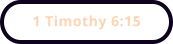 1 Timothy 6:15