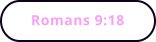 Romans 9:18