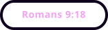 Romans 9:18
