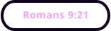Romans 9:21