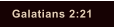 Galatians 2:21