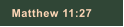 Matthew 11:27